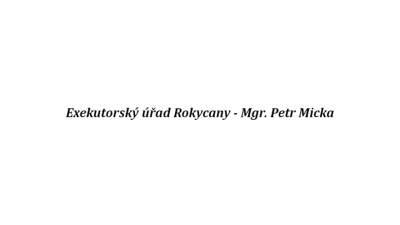 Exekutorský úřad Rokycany - Mgr. Petr Micka, soudní exekutor